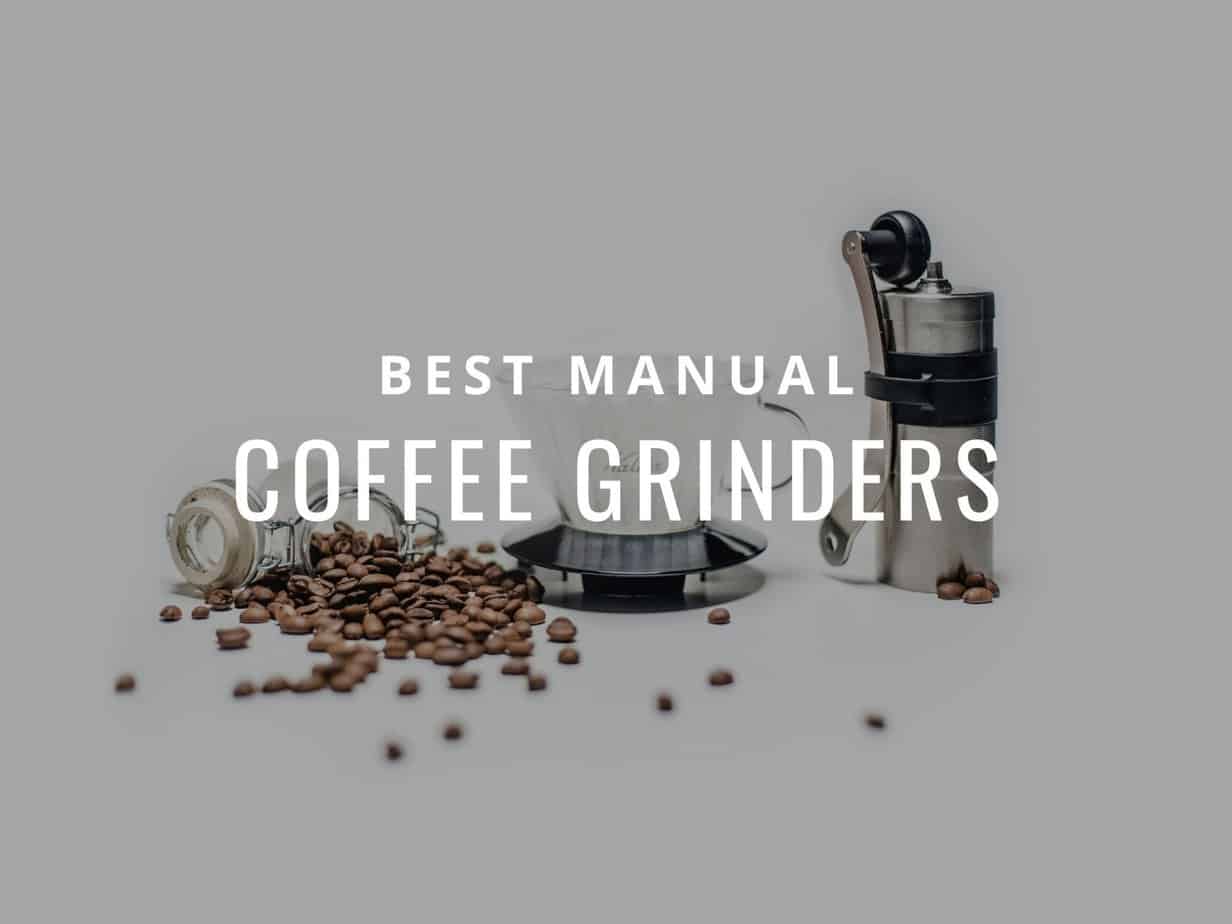 Best Manual Coffee Grinders For 2022 