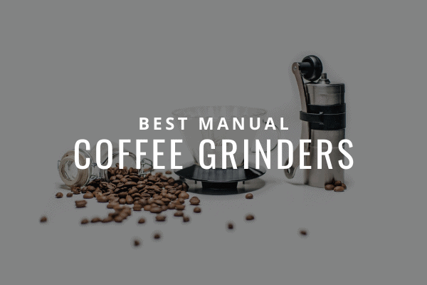 best manual coffee grinders