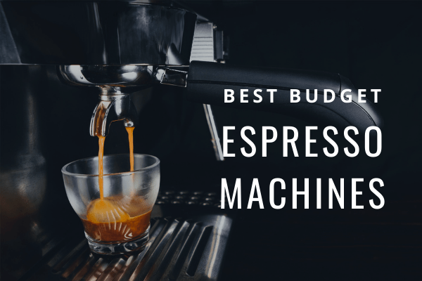 The 7 Best Budget Espresso Machines of 2023: Buyers Guide to “Rich” Espresso’s on the Cheap