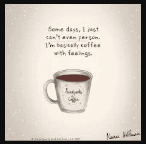 I am coffee. Coffee is me