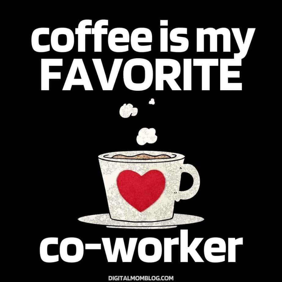 I work best with coffee